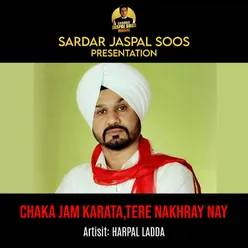 Chaka Jam Karata, Tere Nakhray Nay